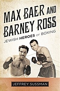 Max Baer and Barney Ross: Jewish Heroes of Boxing (Hardcover)