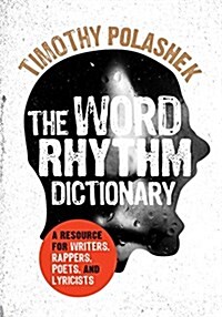 The Word Rhythm Dictionary: A Resource for Writers, Rappers, Poets, and Lyricists (Paperback)