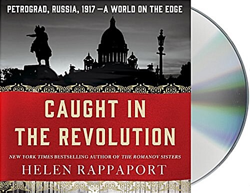 Caught in the Revolution: Petrograd, Russia, 1917 - A World on the Edge (Audio CD)