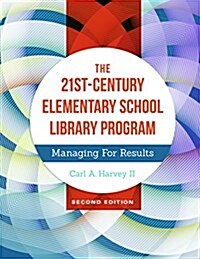 The 21st-Century Elementary School Library Program: Managing for Results (Hardcover, 2, Revised)