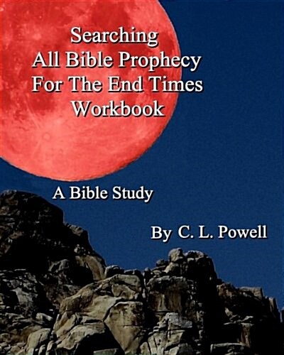 Searching All Bible Prophecy for the End Times Workbook: A Bible Study (Paperback)