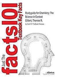 Studyguide for Chemistry: The Science in Context by Gilbert, Thomas R., ISBN 9780393124170 (Paperback, Highlights, Out)