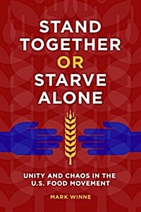 Stand Together or Starve Alone: Unity and Chaos in the U.S. Food Movement (Hardcover)