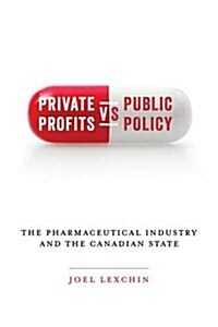 Private Profits Versus Public Policy: The Pharmaceutical Industry and the Canadian State (Paperback)