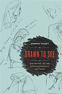 Drawn to See: Drawing as an Ethnographic Method (Paperback)