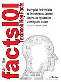 Studyguide for Principles of Environmental Science: Inquiry and Applications by Cunningham, William, ISBN 9780077515300 (Paperback, Highlights, Out)