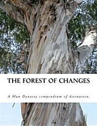 The Forest of Changes: The Jiao Shi Yi Lin, a Han Dynasty Divination Manual (Paperback)