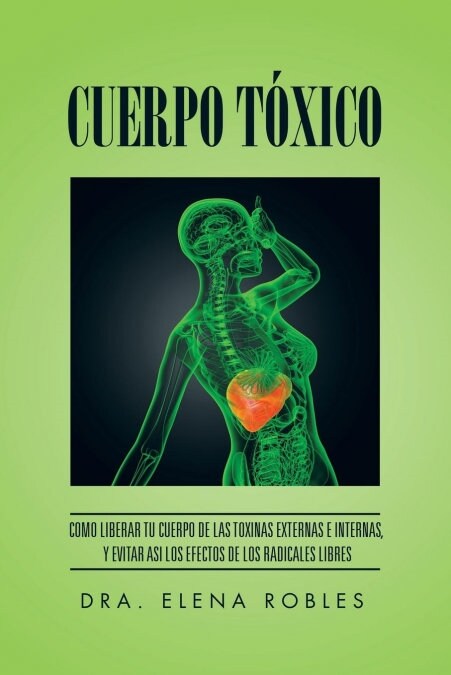 Cuerpo T?ico: Como liberar tu cuerpo de las toxinas externas e internas, y evitar asi los efectos de los radicales libres (Paperback)