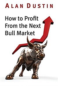 How to Profit from the Next Bull Market (Paperback)