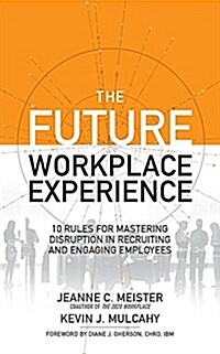 The Future Workplace Experience: 10 Rules for Mastering Disruption in Recruiting and Engaging Employees (Audio CD, Library)