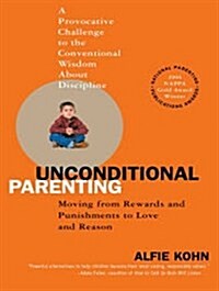 Unconditional Parenting: Moving from Rewards and Punishments to Love and Reason (MP3 CD, MP3 - CD)