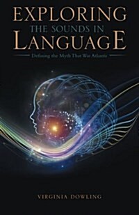 Exploring the Sounds in Language: Defining the Myth That Was Atlantis (Paperback)