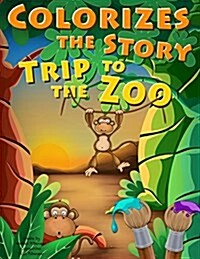 Colorizes the Story Trip to the Zoo (Paperback)