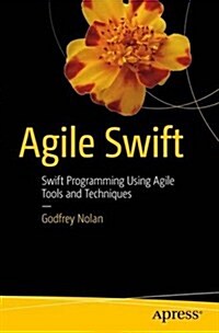 Agile Swift: Swift Programming Using Agile Tools and Techniques (Paperback)