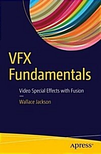 Vfx Fundamentals: Visual Special Effects Using Fusion 8.0 (Paperback)