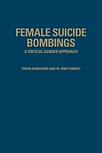 Female Suicide Bombings: A Critical Gender Approach (Hardcover)