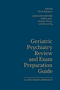 Geriatric Psychiatry Review and Exam Preparation Guide: A Case-Based Approach (Hardcover)