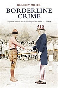 Borderline Crime: Fugitive Criminals and the Challenge of the Border, 1819-1914 (Hardcover)