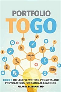 Portfolio to Go: 1000+ Reflective Writing Prompts and Provocations for Clinical Learners (Paperback)