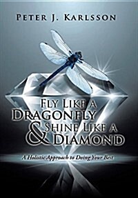 Fly Like a Dragonfly & Shine Like a Diamond: A Holistic Approach to Doing Your Best (Hardcover)