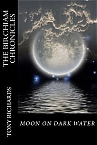 Moon on Dark Water: The Birchiam Chronicles: Moon on Dark Water: The Birchiam Chronicles (Paperback)