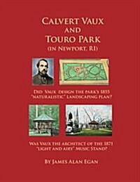 Calvert Vaux and Touro Park: Did Calvert Vaux Design the 1855 Landscaping Plan and the 1871 Music Stand? (Paperback)