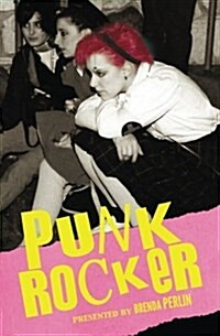 Punk Rocker: Punk Stories of Billy Idol, Sid Vicious, Iggy Pop from New York City, Los Angeles, Minnesota, United Kingdom and Austr (Paperback)