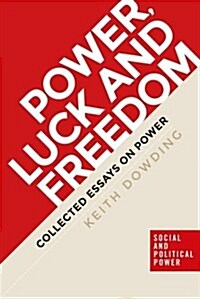 Power, Luck and Freedom : Collected Essays (Paperback)