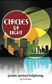 Circles of Light: Genuine Spiritual Enlightening (Paperback)