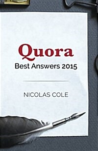 Best Quora Answers of 2015: Quora Top Writer Nicolas Cole Shares His Most Popular Answers from 2015 (Paperback)