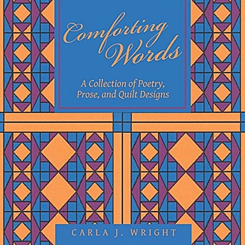 Comforting Words: A Collection of Poetry, Prose, and Quilt Designs (Paperback)