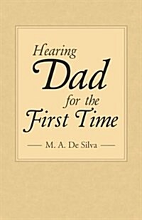 Hearing Dad for the First Time (Paperback)
