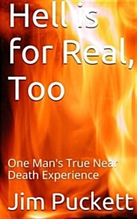 Hell Is for Real, Too: One Mans True Near Death Experience (Paperback)