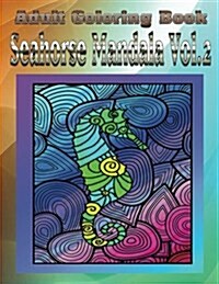 Adult Coloring Book: Seahorse Mandala, Volume 2 (Paperback)