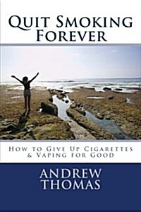 Quit Smoking Forever: How to Give Up Cigarettes & Vaping for Good (Paperback)