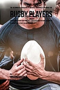 The Beginners Guidebook to Mental Toughness Training for Rugby Players (Paperback)