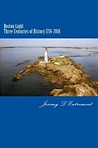 Boston Light: Three Centuries of History (Paperback)