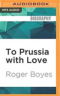 To Prussia with Love: Misadventures in Rural East Germany (MP3 CD)