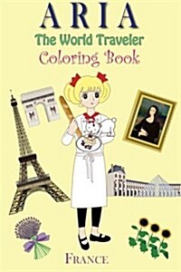 Aria the World Traveler Coloring Book: France (Paperback)