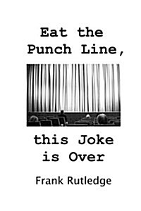 Eat the Punch Line, This Joke Is Over (Paperback)