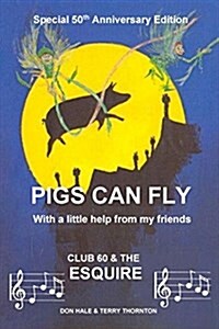 Pigs Can Fly: With a Little Help from My Friends (Paperback)