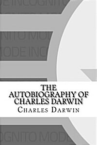 The Autobiography of Charles Darwin (Paperback)