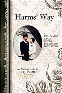 Harms Way: A Traumatic Brain Injury Survivors Love Story (Paperback)