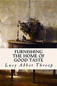 Furnishing the Home of Good Taste (Paperback)