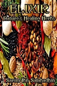 Elixir: Natures Healing Herbs (Paperback)
