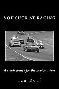 You Suck at Racing: A Crash Course for the Novice Driver (Paperback)