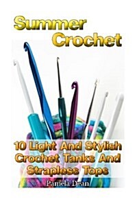 Summer Crochet: 10 Light and Stylish Crochet Tanks and Strapless Tops (Paperback)