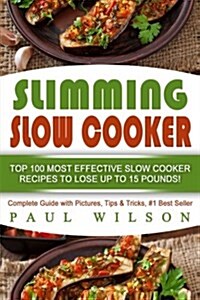 Slimming Slow Cooker: Top 100 Most Effective Slow Cooker Recipes to Lose Up to 15 Pounds! (Paperback)