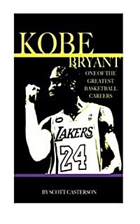 Kobe Bryant: One of the Greatest Basketball Careers (Paperback)