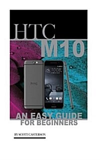 Htc M10: An Easy Guide for Beginners (Paperback)